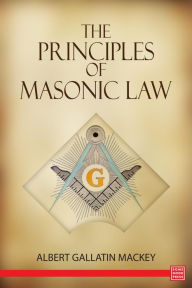 Title: The Principles of Masonic Law, Author: Albert Mackey