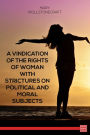 A Vindication of the Rights of Woman With Strictures on Political and Moral Subjects