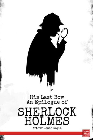 His Last Bow: An Epilogue of Sherlock Holmes