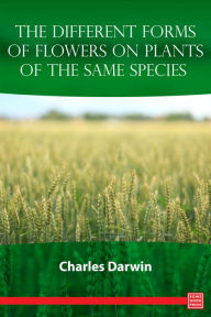 Title: The Different Forms of Flowers on Plants of the Same Species, Author: Charles Darwin