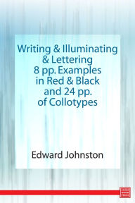 Title: Writing & Illuminating, & Lettering 8 pp. Examples in Red & Black and 24 pp. of Collotypes, Author: Edward Johnston