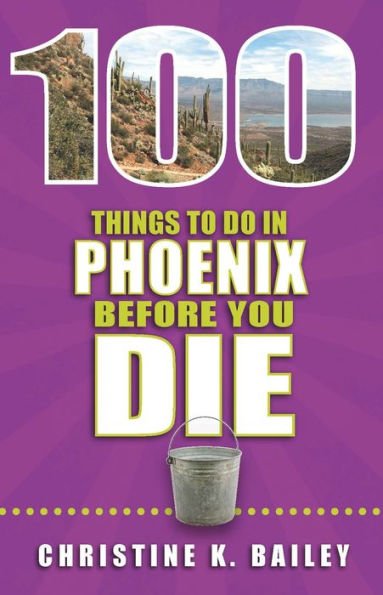 100 Things to Do in Phoenix Before You Die