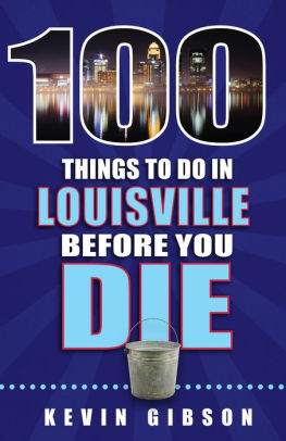 100 Things To Do In Louisville Before You Die By Kevin Gibson