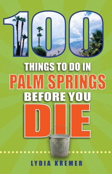 100 Things to Do in Palm Springs Before You Die