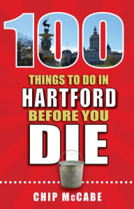 Title: 100 Things to Do in Hartford Before You Die, Author: Fabrizio Fattori