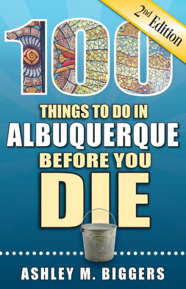 100 Things to Do in Albuquerque Before You Die, 2nd Edition