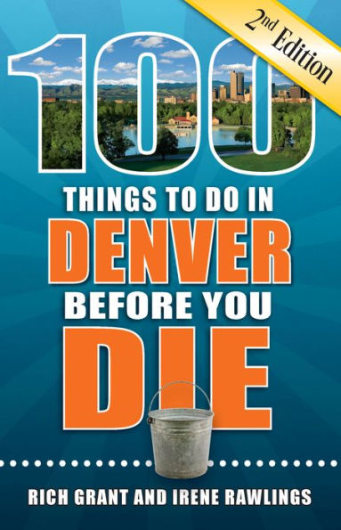 100 Things to Do in Denver Before You Die, 2nd Edition