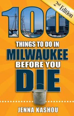 100 Things to Do in Milwaukee Before You Die, 2nd Edition