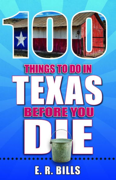 100 Things to Do in Texas Before You Die