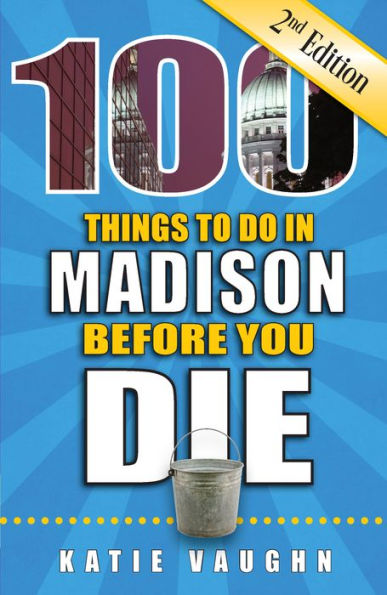 100 Things to Do in Madison Before You Die, 2nd Edition