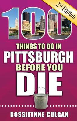 100 Things to Do in Pittsburgh Before You Die, 2nd Edition