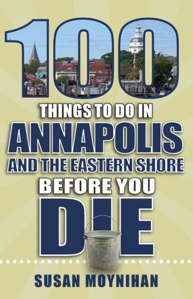 100 Things to Do in Annapolis and the Eastern Shore Before You Die