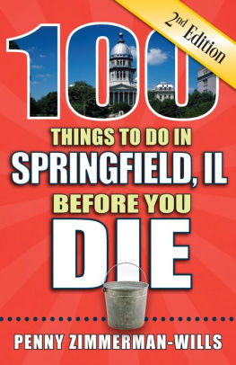 100 Things To Do In Springfield Il Before You Die 2nd Edition By