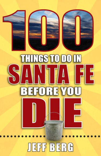100 Things to Do Santa Fe Before You Die
