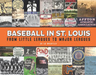 Free new release books download Baseball in St. Louis: From Little Leagues to Major Leagues by Ed Wheatley 9781681062532