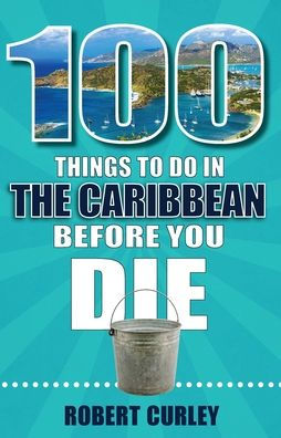 100 Things to Do the Caribbean Before You Die