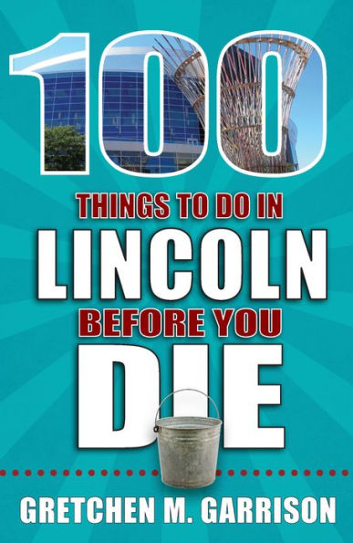 100 Things to Do Lincoln Before You Die