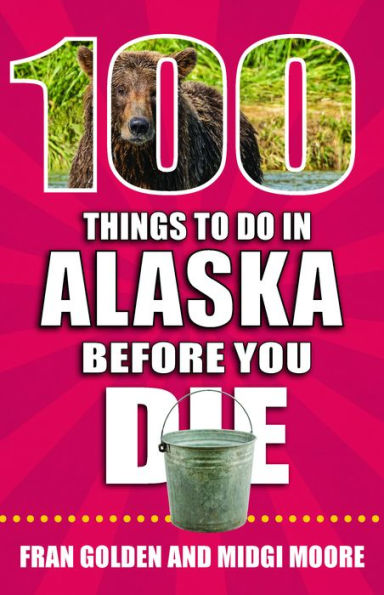 100 Things to Do Alaska Before You Die