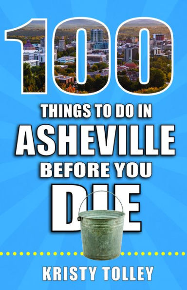 100 Things to Do Asheville Before You Die