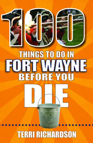 100 Things to Do Fort Wayne Before You Die