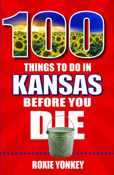 100 Things to Do Kansas Before You Die