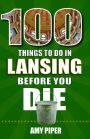 100 Things to Do in Lansing Before You Die