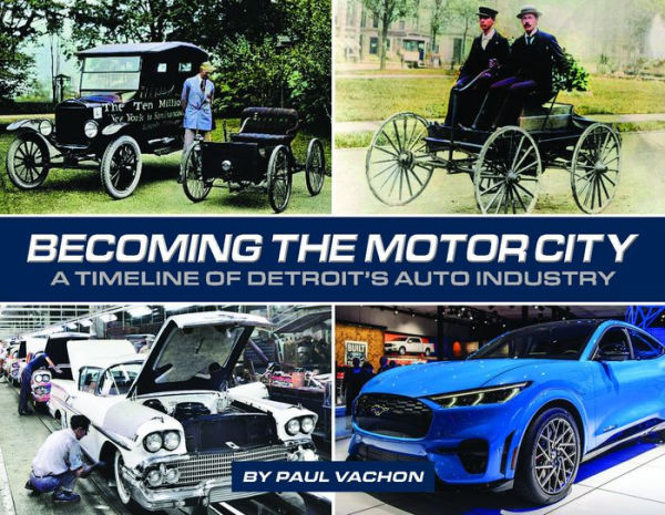 Becoming the Motor City: A Timeline of Detroit's Auto Industry