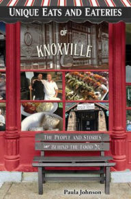 Title: Unique Eats and Eateries of Knoxville, Author: Paula Johnson