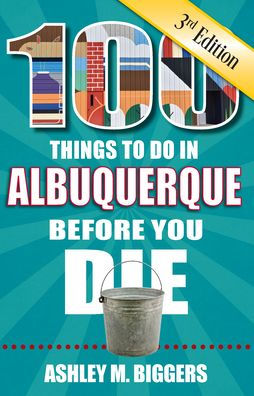 100 Things to Do Albuquerque Before You Die, 3rd Edition