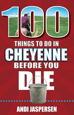 100 Things to Do Cheyenne Before You Die