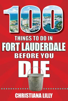 100 Things to Do Fort Lauderdale Before You Die