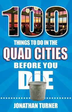 100 Things to Do the Quad Cities Before You Die