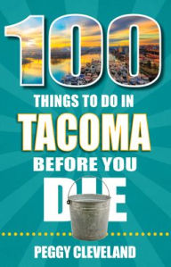 Download german ebooks 100 Things to Do in Tacoma Before You Die MOBI iBook in English by Peggy Cleveland, Peggy Cleveland