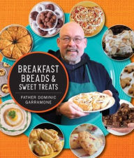 Title: Breakfast Breads and Sweet Treats, Author: Father Dominic Garramone