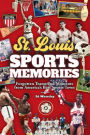 St. Louis Sports Memories: Forgotten Teams and Moments from America's Best Sports Town