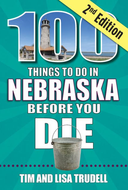 100 Things to Do in Nebraska Before You Die, 2nd Edition by Tim and ...