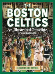 Title: Boston Celtics: An Illustrated Timeline, Author: Gary Washburn