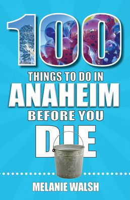 100 Things to Do in Anaheim Before You Die