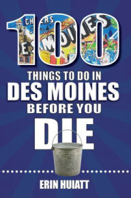 Erin Huiatt - Author of 100 Things to Do in Des Moines Before You Die