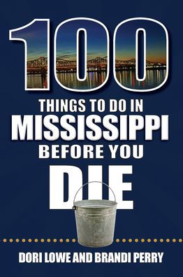 100 Things to Do in Mississippi Before You Die by Dori Lowe and Brandi ...