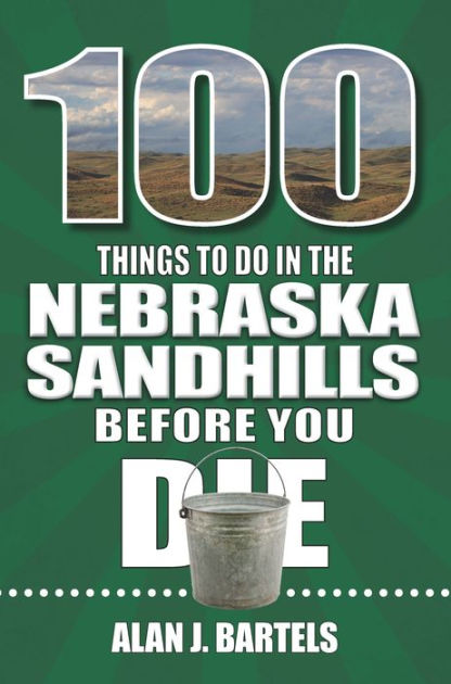 100 Things to Do in the Nebraska Sandhills Before You Die by Alan ...