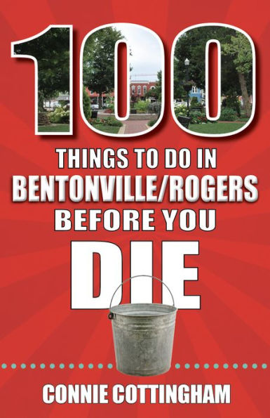 100 Things to Do in Bentonville/Rogers Before You Die