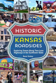 Title: Historic Kansas Roadsides, Author: Roxie Yonkey