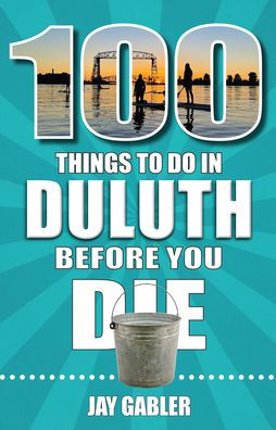100 Things to Do in Duluth Before You Die