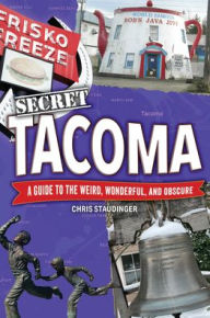 Read online books for free without downloading Secret Tacoma: A Guide to the Weird, Wonderful, and Obscure iBook FB2 (English Edition) by Chris Staudinger