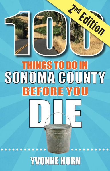 100 Things to Do in Sonoma County Before You Die, second edition