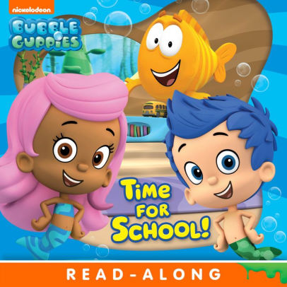 Time For School Bubble Guppies By Nickelodeon Publishing Nook Book Nook Kids Read To Me Barnes Noble