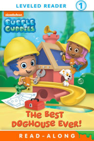 Title: The Best Doghouse Ever! (Bubble Guppies Step into Reading Book Series), Author: Mary Tilworth