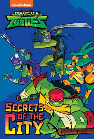 Title: Secrets of the City (Rise of the Teenage Mutant Ninja Turtles), Author: Nickelodeon Publishing