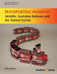 Title: Transporting Moments: Mobility, Australian Railways and the Trained Society, Author: Colin Symes